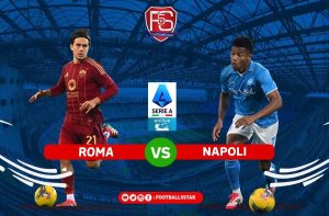 Pertarungan Sengit Roma vs Napoli: Siapakah yang Akan Menang?